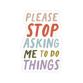 Please Stop Asking Me To Do Thing Sticker