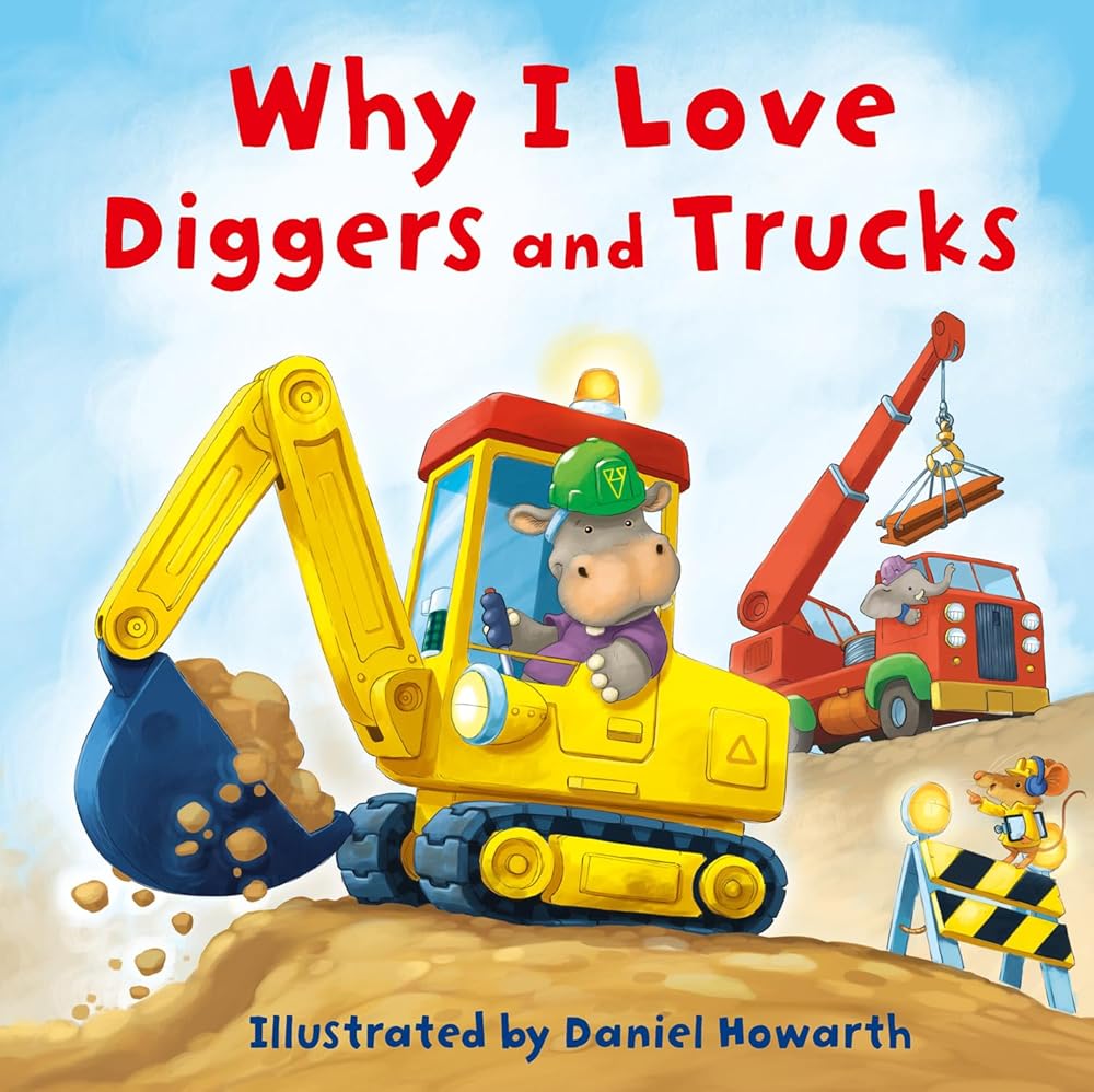 Why I Love Diggers and Trucks: A new fun, illustrated children’s picture book about construction vehicles – perfect for the youngest of readers! cover image