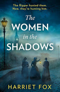 The Women in the Shadows: Don’t miss this gripping unsolved, true-crime, feminist-revenge Jack the Ripper historical crime mystery, brand-new to read in 2025! cover image