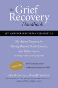 The Grief Recovery Handbook, 20th Anniversary Expanded Edition: The Action Program for Moving Beyond Death, Divorce, and Other Losses including Health, Career, and Faith cover image
