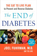 The End of Diabetes: The Eat to Live Plan to Prevent and Reverse Diabetes (Eat for Life, 11) cover image