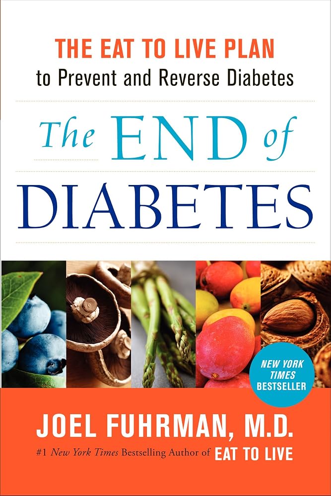 The End of Diabetes: The Eat to Live Plan to Prevent and Reverse Diabetes (Eat for Life, 11) cover image