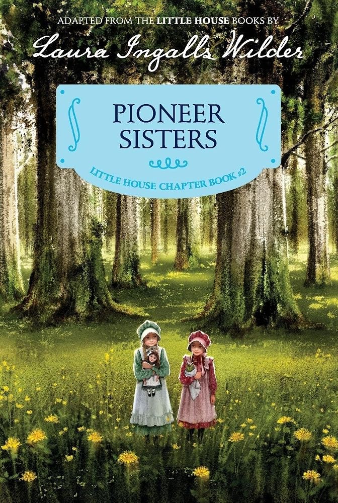 Pioneer Sisters: Reillustrated Edition – A Beloved Chapter Book About Frontier Adventures from Little House for Kids (Ages 6-10) (Little House Chapter Book, 2) cover image