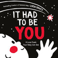 It Had to Be You: An Adorable High-Contrast Love Poem, Great for Mother's Day, about the Journey Parents take to have their Baby, for Kids (Ages 1-4) (A Love Poem Your Baby Can See) cover image