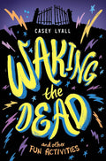 Waking the Dead and Other Fun Activities: A Heartfelt Fantasy About Life, Death, and Supernatural Powers for Kids (Ages 8-12) cover image