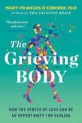 The Grieving Body: How the Stress of Loss Can Be an Opportunity for Healing (The Grieving Brain Series) cover image