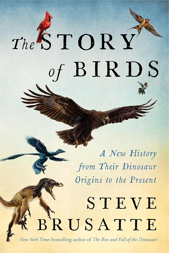 The Story of Birds: A New History from Their Dinosaur Origins to the Present cover image