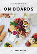 On Boards: Simple & Inspiring Recipe Ideas to Share at Every Gathering: A Cookbook cover image