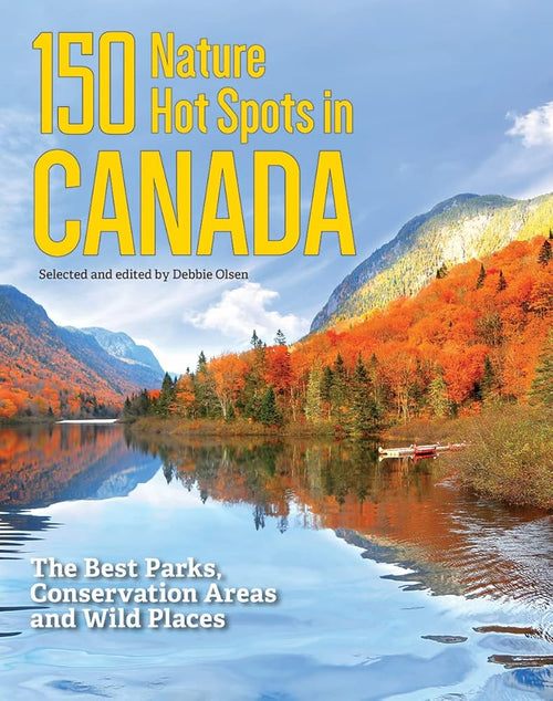 150 Nature Hot Spots in Canada: The Best Parks, Conservation Areas and Wild Places cover image