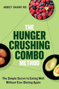 The Hunger Crushing Combo Method: The Simple Secret to Eating Well Without Ever Dieting Again cover image