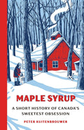 Maple Syrup: A Short History of Canada's Sweetest Obsession cover image