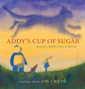 Addy's Cup of Sugar: Based on a Buddhist story of healing (A Stillwater and Friends Book) cover image
