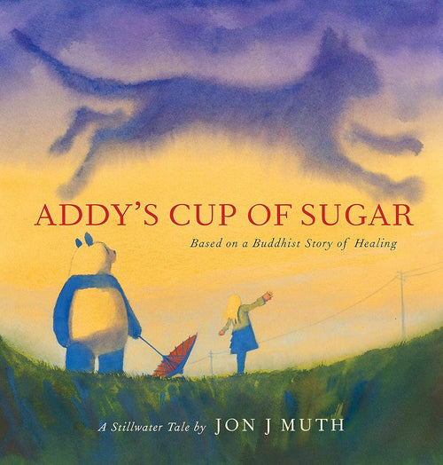 Addy's Cup of Sugar: Based on a Buddhist story of healing (A Stillwater and Friends Book) cover image