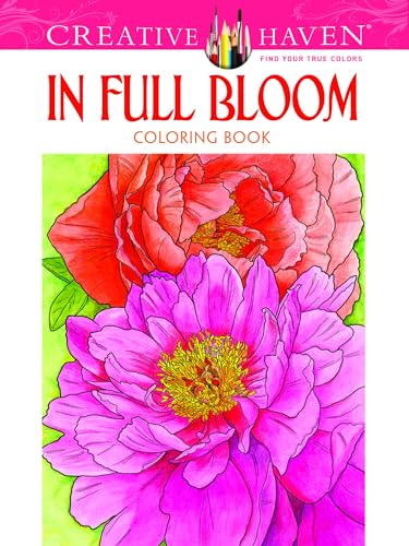 Creative Haven In Full Bloom Coloring Book: Relax & Unwind with 31 Stress-Relieving Illustrations (Adult Coloring Books: Flowers & Plants) cover image