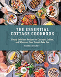 The Essential Cottage Cookbook: Simply Delicious Recipes for Cottages, Cabins, and Wherever Your Travels Take You cover image