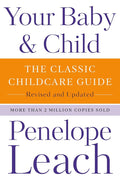 Your Baby & Child: The Classic Childcare Guide, Revised and Updated cover image