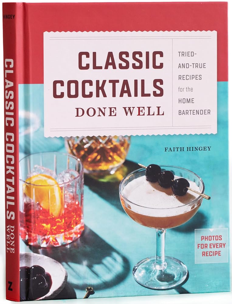 Classic Cocktails Done Well: Tried-and-True Recipes for the Home Bartender cover image