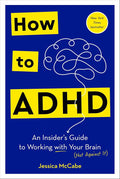 How to ADHD: An Insider's Guide to Working with Your Brain (Not Against It) cover image