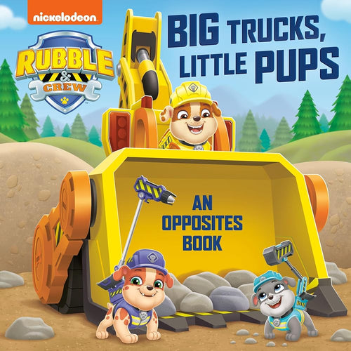Big Trucks, Little Pups: An Opposites Book (PAW Patrol: Rubble & Crew) cover image