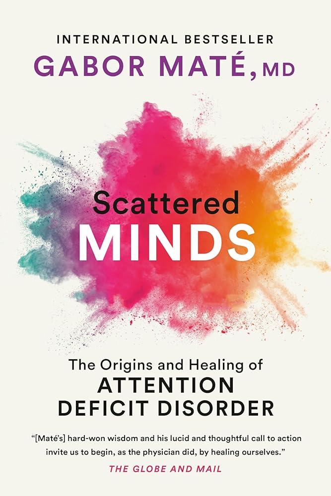 Scattered Minds: The Origins and Healing of Attention Deficit Disorder cover image