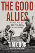 The Good Allies: How Canada and the United States Fought Together to Defeat Fascism during the Second World War cover image