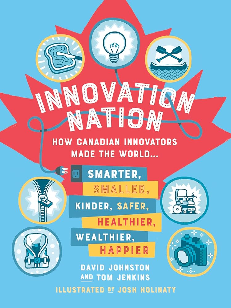 Innovation Nation: How Canadian Innovators Made the World Smarter, Smaller, Kinder, Safer, Healthier, Wealthier, Happier cover image