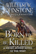 Born to Be Killed (A Smoke Jensen Novel of the West) cover image