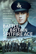 Battle of Britain Spitfire Ace: The Life and Loss of One of The Few, Flight Lieutenant William Henry Nelson DFC cover image