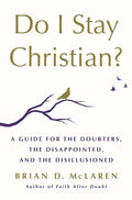 Do I Stay Christian?: A Guide for the Doubters, the Disappointed, and the Disillusioned cover image