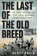 The Last of the Old Breed: An Oral History of the Final Marines from World War II cover image