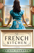 The French Kitchen: A Historical Romance Set in WWII France, Post-War Paris, and the World of Julia Child cover image