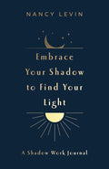 Embrace Your Shadow to Find Your Light: A Shadow Work Journal of Prompts, Exercises & Meditations cover image