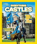 National Geographic Kids Everything Castles: Capture These Facts, Photos, and Fun to Be King of the Castle! cover image