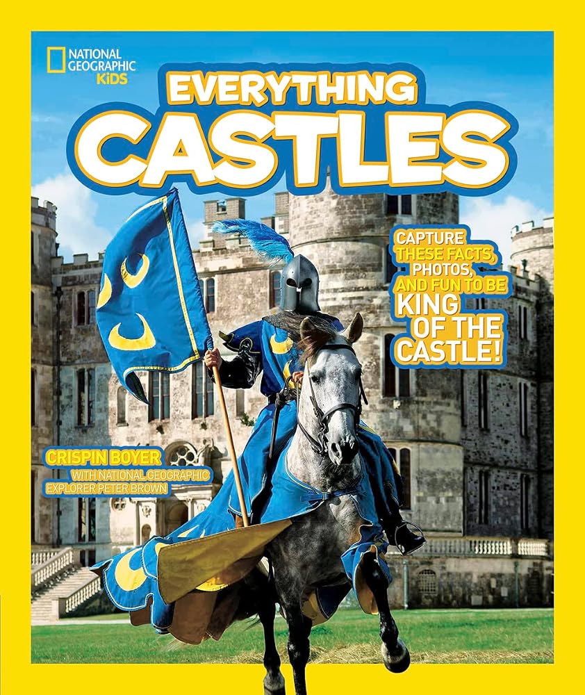 National Geographic Kids Everything Castles: Capture These Facts, Photos, and Fun to Be King of the Castle! cover image
