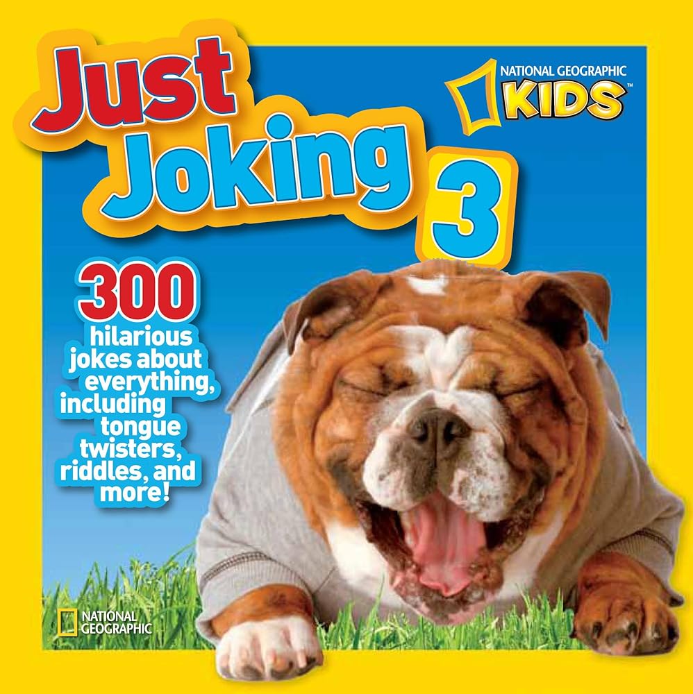 National Geographic Kids Just Joking 3: 300 Hilarious Jokes About Everything, Including Tongue Twisters, Riddles, and More! cover image