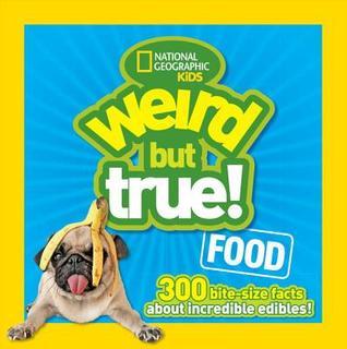 Weird But True! Food: 300 Bite-Size Facts About Incredible Edibles cover image