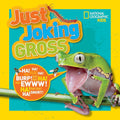National Geographic Kids Just Joking Gross: Yucky Jokes, Icky Riddles, Delightfully Disgusting Puns, and More! cover image