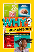 National Geographic Kids Why? The Human Body: 99+ Awesome Answers for Curious Kids (NGK Why?) cover image