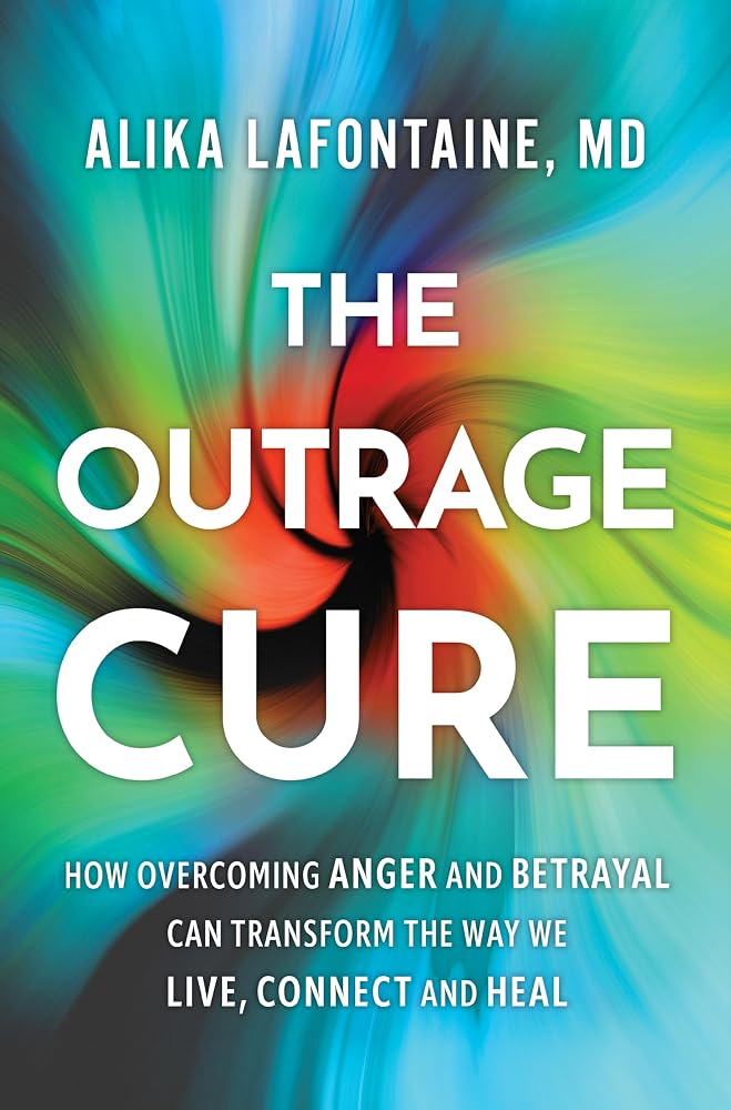 The Outrage Cure: How Overcoming Anger Can Transform the Way We Live, Connect and Heal cover image