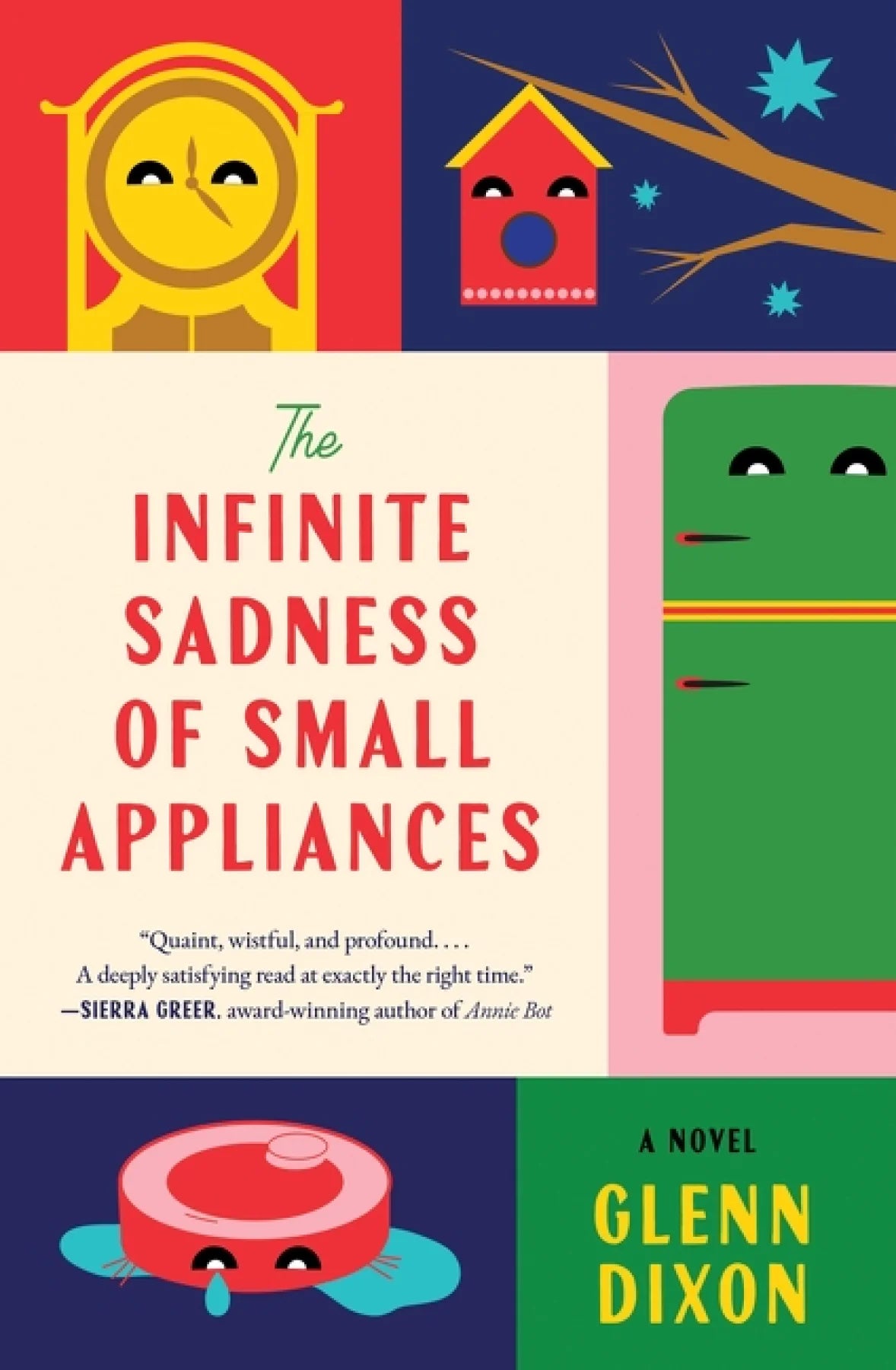 The Infinite Sadness of Small Appliances : A Novel