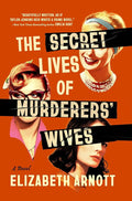 The Secret Lives of Murderers' Wives: A Novel cover image