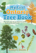 My First Ontario Tree Book: 40+ trees in parks, back yards and forests and how to identify them cover image