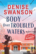 Body Over Troubled Waters: A Cozy Mystery (Welcome Back to Scumble River, 4) cover image
