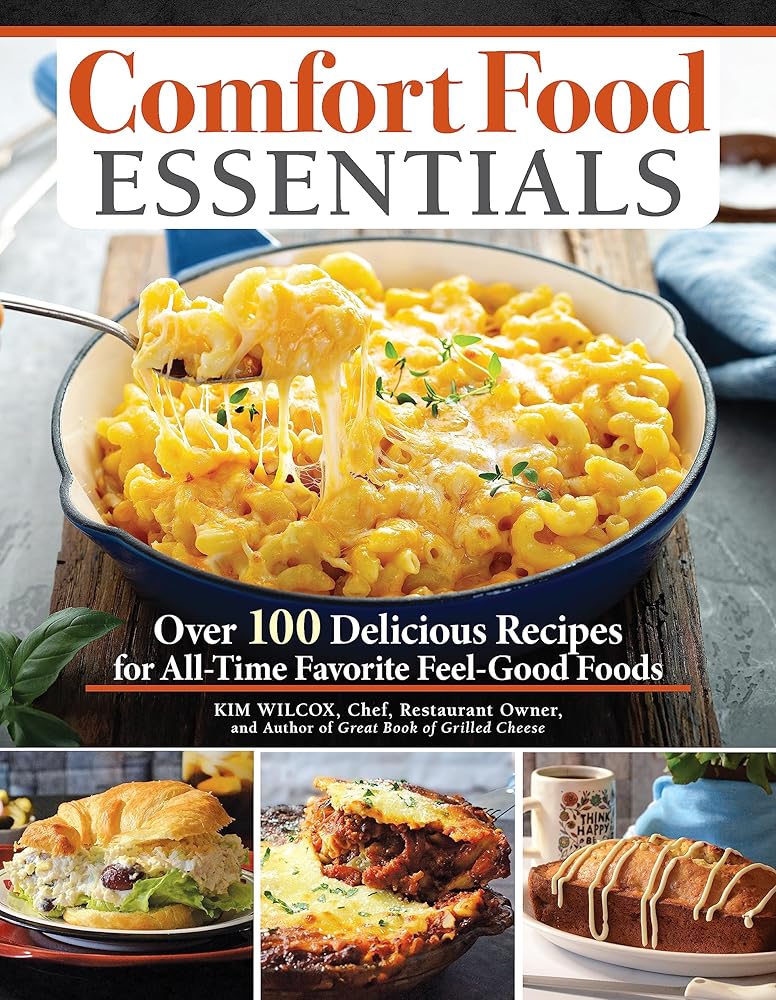 Comfort Food Essentials: Over 100 Delicious Recipes for All-Time Favorite Feel-Good Foods (Fox Chapel Publishing) Cozy Cookbook - Banana Bread, Mac and Cheese, Chicken Noodle Soup, Pizza, and More cover image