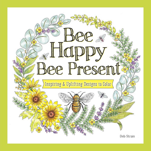 Bee Happy, Bee Present: Inspiring & Uplifting Designs to Color (Design Originals) Relaxing Adult Coloring Book for Stress Relief - One-Side-Only Bees, Flowers, and Garden Designs on Perforated Pages cover image