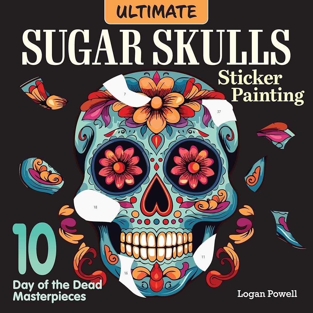 Ultimate Sugar Skulls Sticker Painting: 10 Day of the Dead Masterpieces (Design Originals) Sticker by Number for Adults - Calavera Designs on Perforated Pages cover image