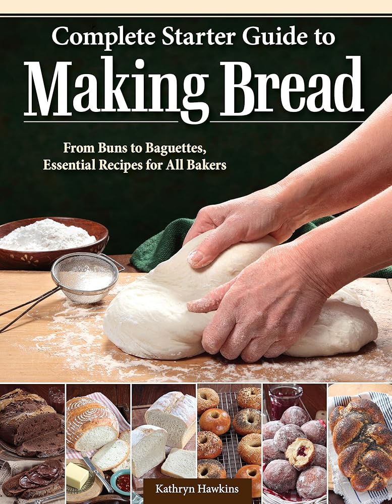 Complete Starter Guide to Making Bread: From Buns to Baguettes, Essential Recipes for All Bakers cover image