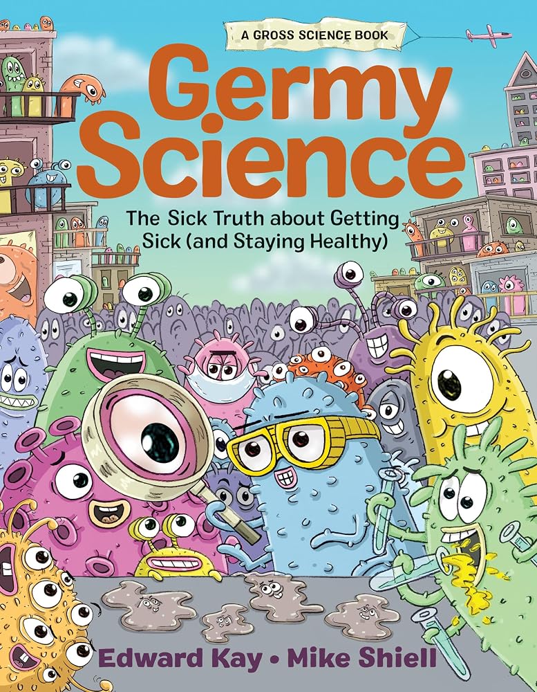 Germy Science: The Sick Truth about Getting Sick (and Staying Healthy) (Gross Science) cover image
