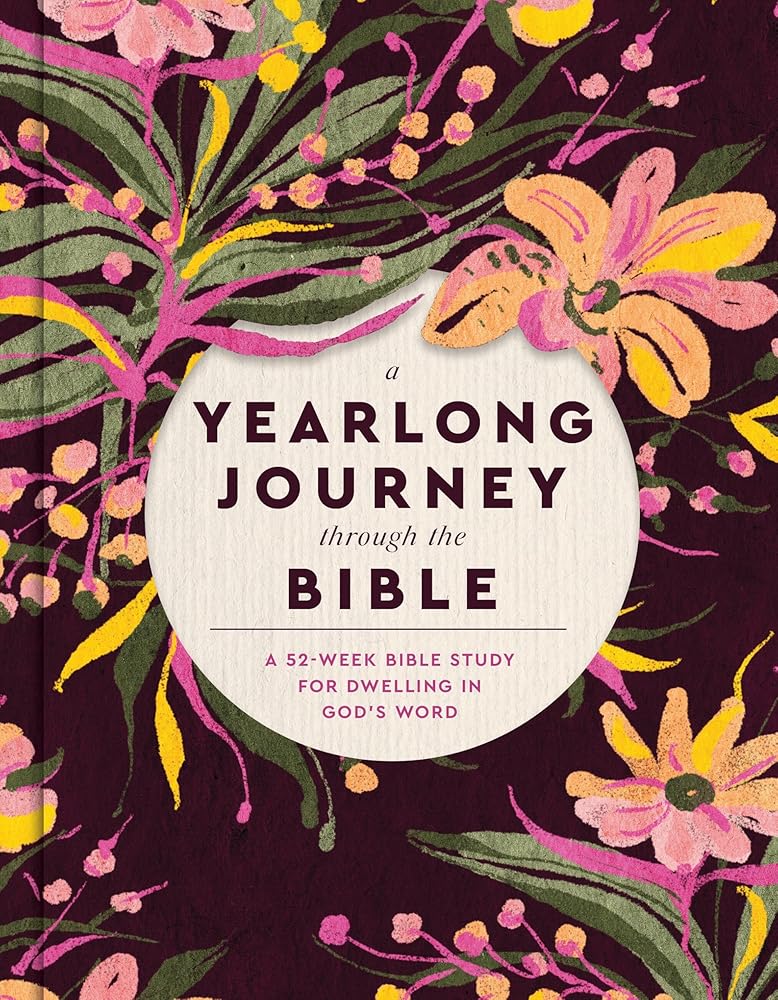 A Yearlong Journey Through the Bible: A 52-Week Bible Study for Dwelling in God's Word cover image