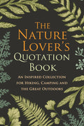The Nature Lover's Quotation Book: An Inspired Collection for Hiking, Camping and the Great Outdoors cover image